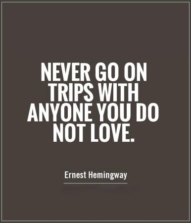 Never Go On Trips With Anyone You Do Not Love
